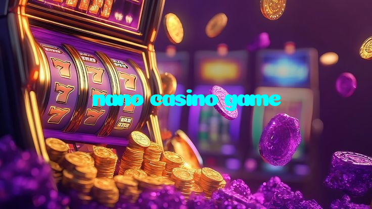 nano casino game